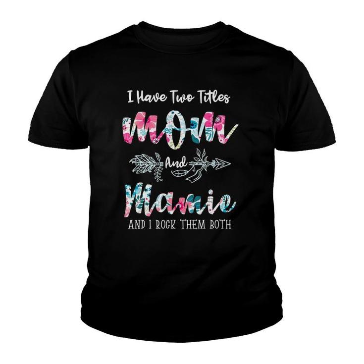 I Have Two Titles Mom And Mamie Funny Mother's Day Youth T-shirt