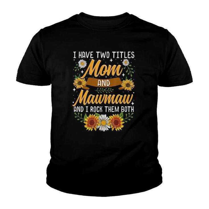 I Have Two Titles Mom And Mawmaw  Mothers Day Gifts Youth T-shirt