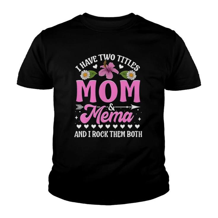 I Have Two Titles Mom And Mema Cute Mothers Day Gifts Youth T-shirt