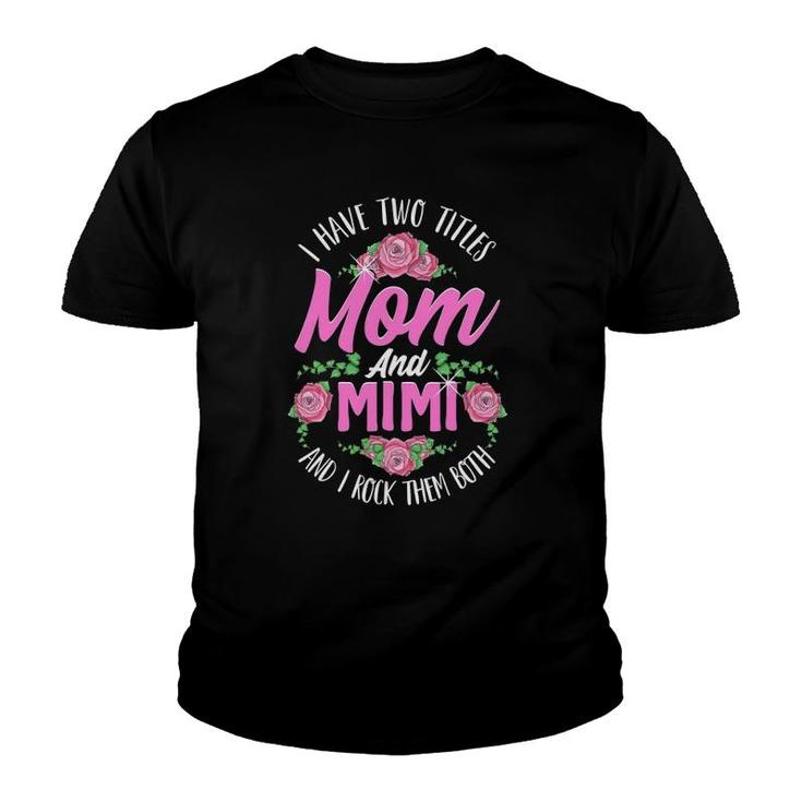 I Have Two Titles Mom And Mimi Cute Mothers Day Gifts Youth T-shirt
