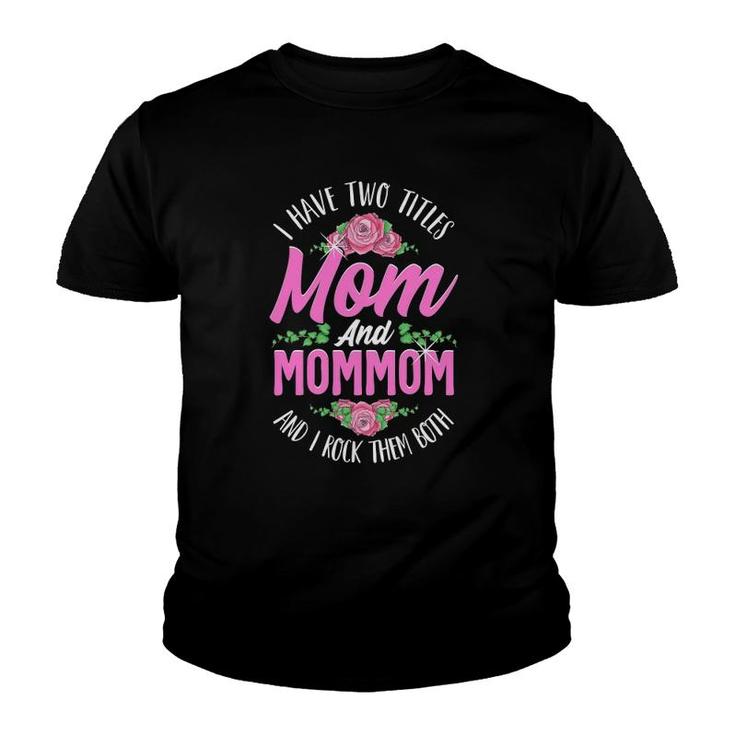 I Have Two Titles Mom And Mommom Cute Mothers Day Gifts Youth T-shirt
