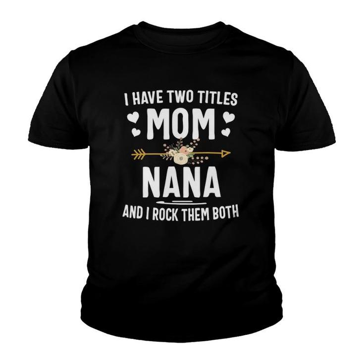 I Have Two Titles Mom And Nana  Mothers Day Gifts Youth T-shirt