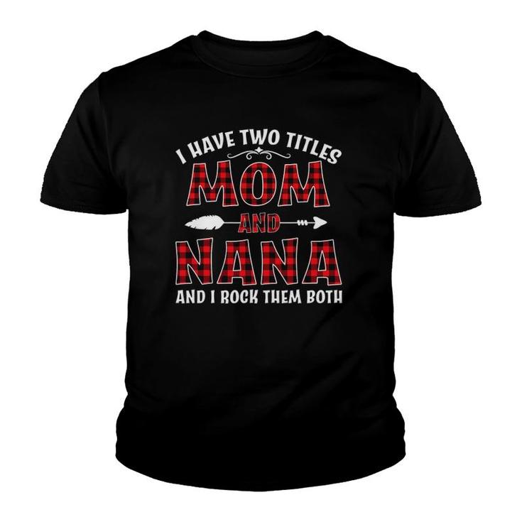 I Have Two Titles Mom And Nana Mother's Day Youth T-shirt
