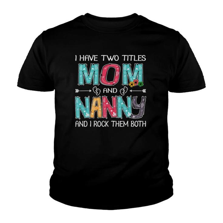 I Have Two Titles Mom & Nanny Funny Mother's Day Gift Youth T-shirt