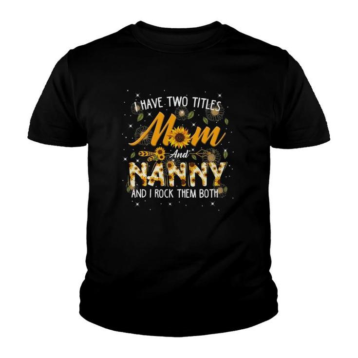 I Have Two Titles Mom And Nanny Mother's Day Youth T-shirt