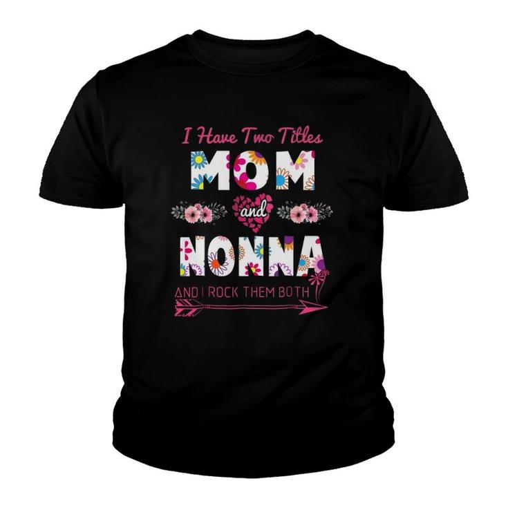 I Have Two Titles Mom And Nonna Floral Mothers Day Youth T-shirt