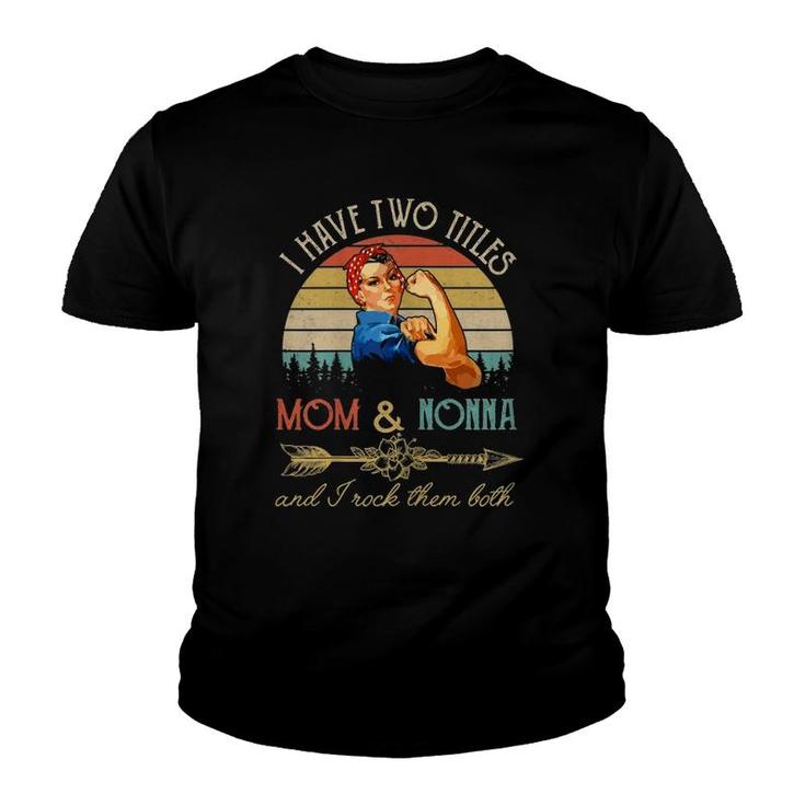 I Have Two Titles Mom And Nonna Funny Mothers Day Gift Youth T-shirt
