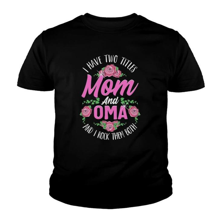 I Have Two Titles Mom And Oma Cute Mother's Day Gifts Youth T-shirt
