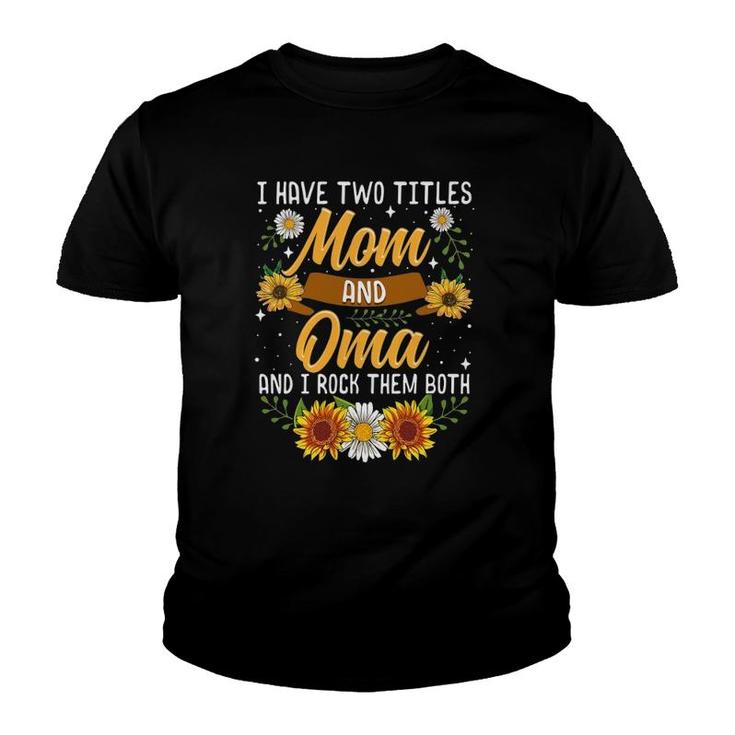 I Have Two Titles Mom And Oma Mothers Day Gifts Youth T-shirt