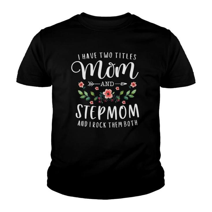 I Have Two Titles Mom And Stepmom Gifts Floral Stepmother Youth T-shirt