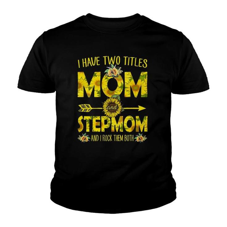 I Have Two Titles Mom And Stepmom  Sunflower Youth T-shirt
