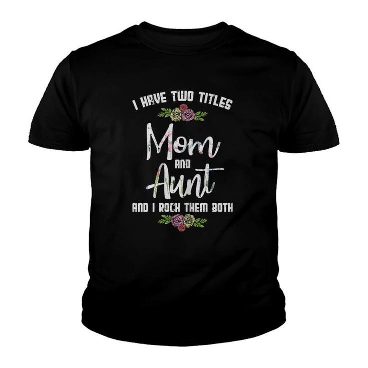 I Have Two Titles Mom Aunt Mother's Day Mama Aunty Women Youth T-shirt