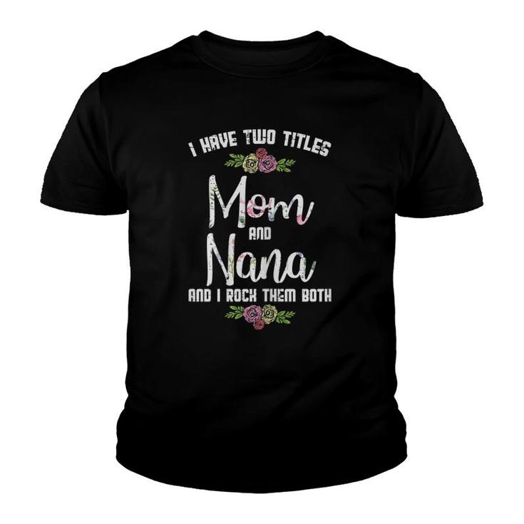 I Have Two Titles Mom Nana Mother's Day Mama Grandma Women Youth T-shirt