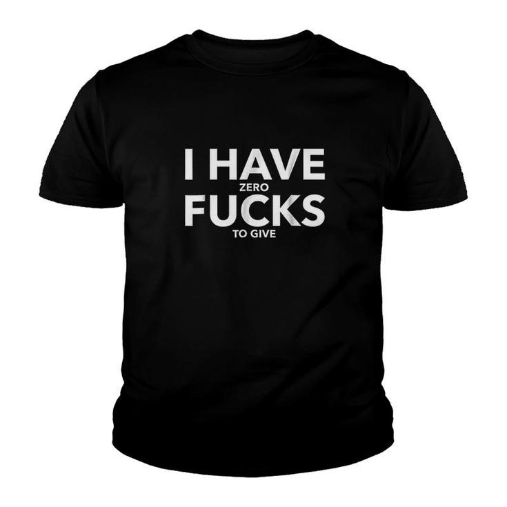 I Have Zero Fcks To Give Funny Profanity Youth T-shirt