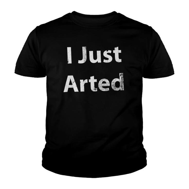 I Just Arted Cool Artist Painter Youth T-shirt