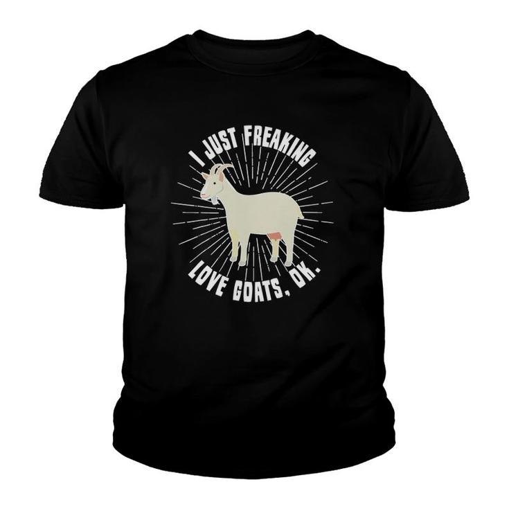 I Just Freaking Love Goats Ok Goat Lover Funny Gift Youth T-shirt