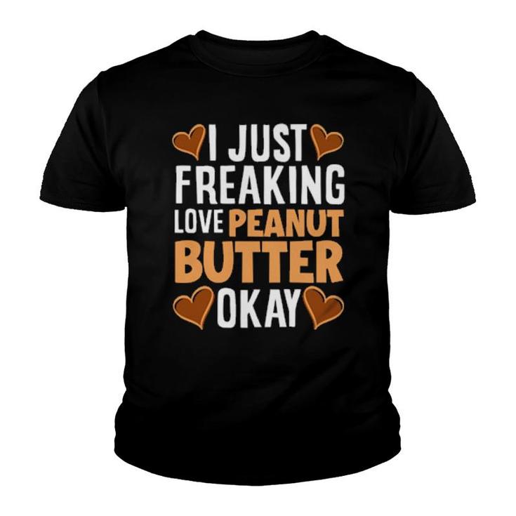I Just Freaking Love Peanut Butter Peanut Butter  Youth T-shirt
