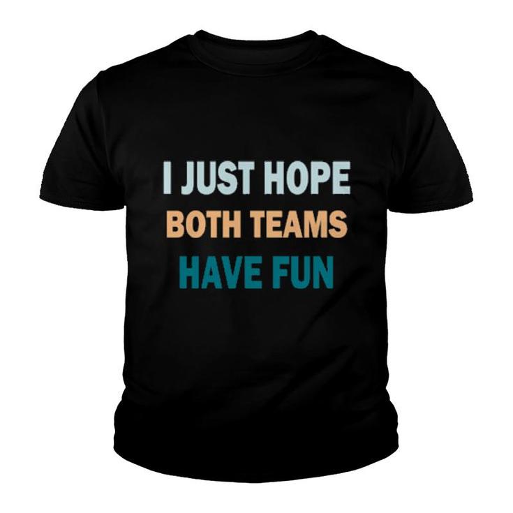 I Just Hope Both Teams Have Fun Game Day Sports Fan  Youth T-shirt