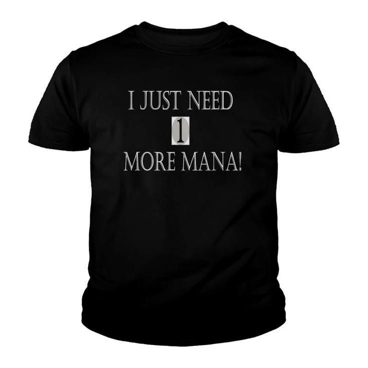 I Just Need 1 More Mana Funny Gaming  Youth T-shirt