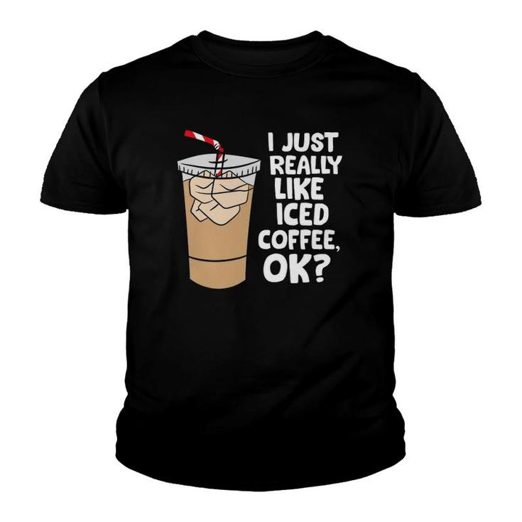I Just Really Like Iced Coffee Okay Funny Iced Coffee Youth T-shirt