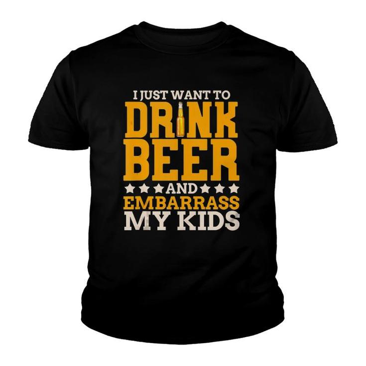 I Just Want To Drink Beer And Embarrass My Kids Dad Joke Youth T-shirt