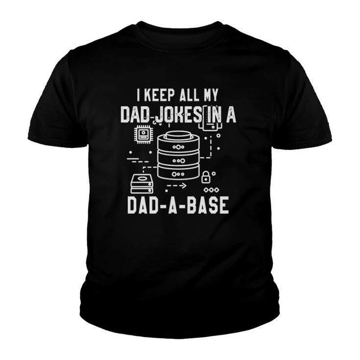 I Keep All My Dad Jokes In A Dad A Base Father's Database  Youth T-shirt