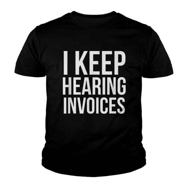 I Keep Hearing Invoices Funny Accounting Cpa Gift Youth T-shirt
