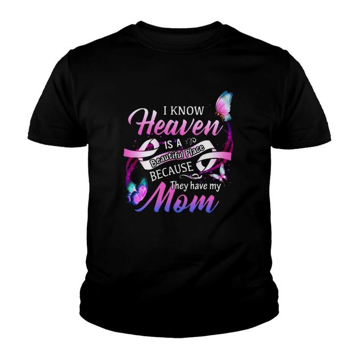 I Know Heaven Is A Beautiful Place Because The Have My Mom Youth T-shirt