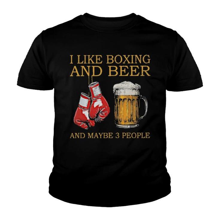 I Like Boxing And Beer Maybe 3 People  Youth T-shirt