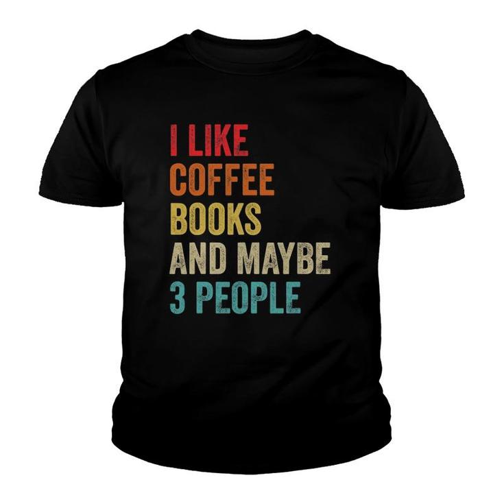 I Like Coffee Books & Maybe 3 People Book Reading Lover Gift Youth T-shirt