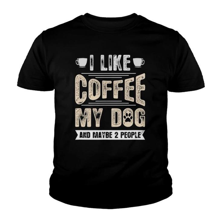 I Like Coffee My Dog And Maybe 2 People Youth T-shirt