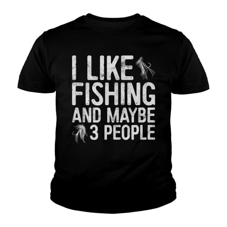 I Like Fishing And Maybe 3 People Youth T-shirt