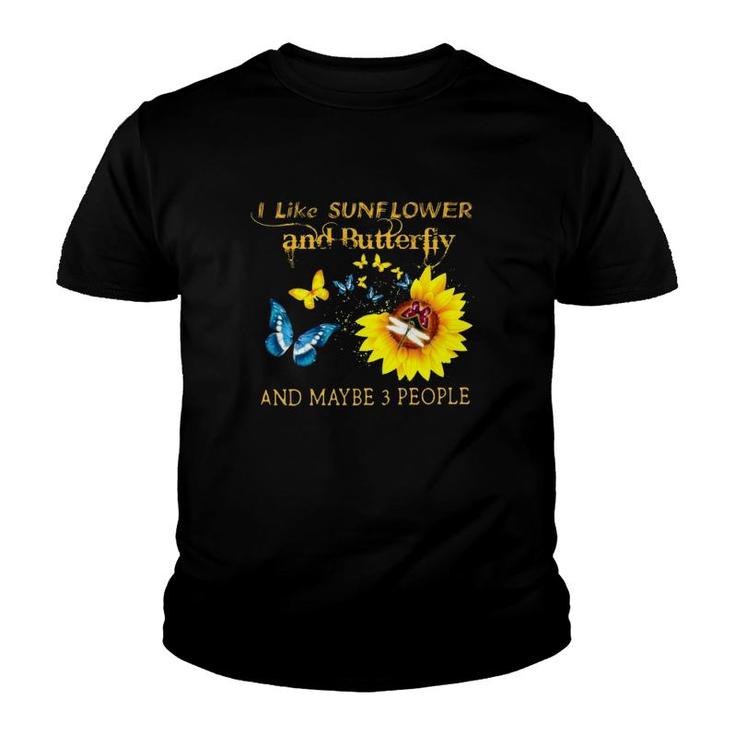 I Like Sunflower And Butterfly And Maybe 3 People Youth T-shirt