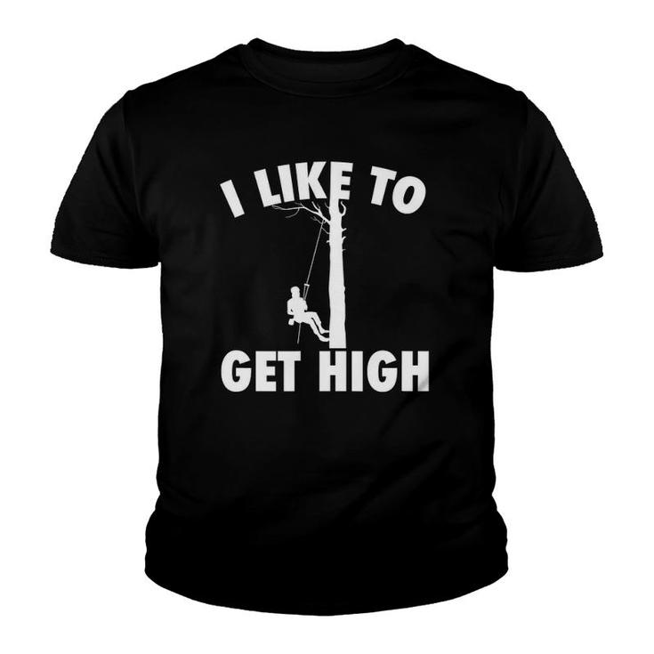 I Like To Get High Arborist Gift Logger Forester Youth T-shirt