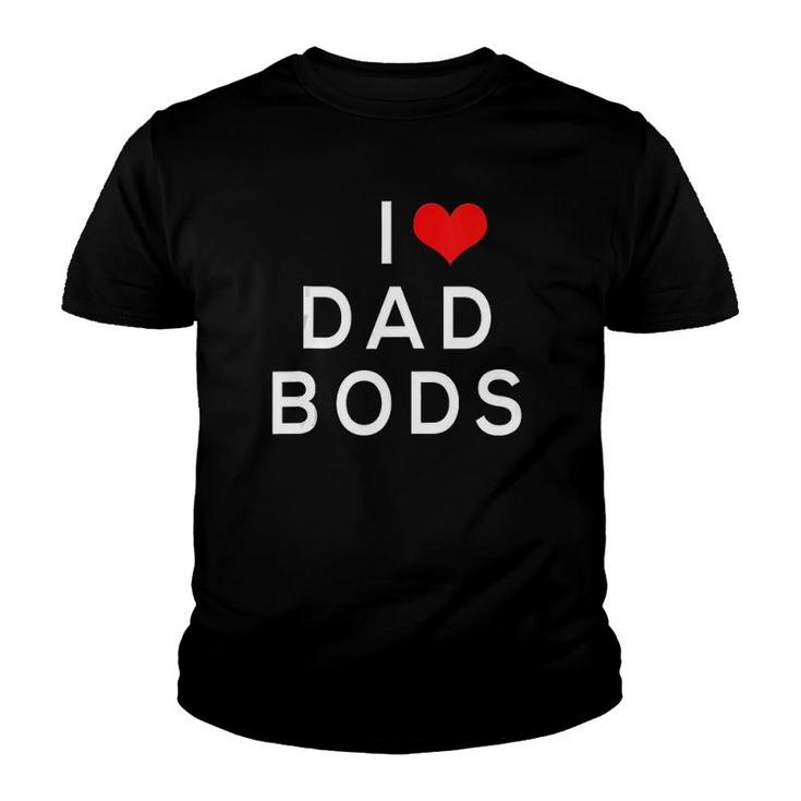 I Love Dad Bods  Youth T-shirt