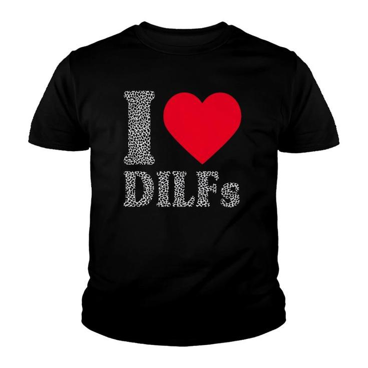I Love Dilfs  I Heart Dilfs Father’S Day Dad Humor Gift Youth T-shirt