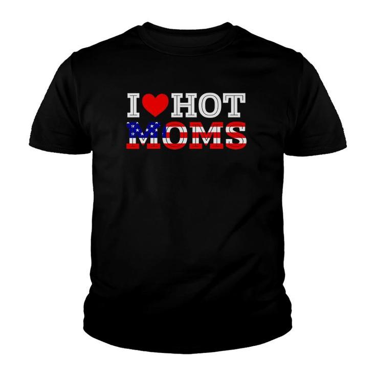 I Love Hot Moms Funny Red Heart Love Mother American Flag Youth T-shirt