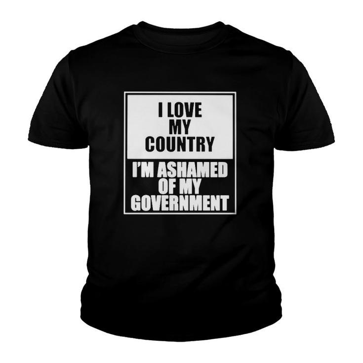 I Love My Country I’M Ashamed Of My Government Youth T-shirt