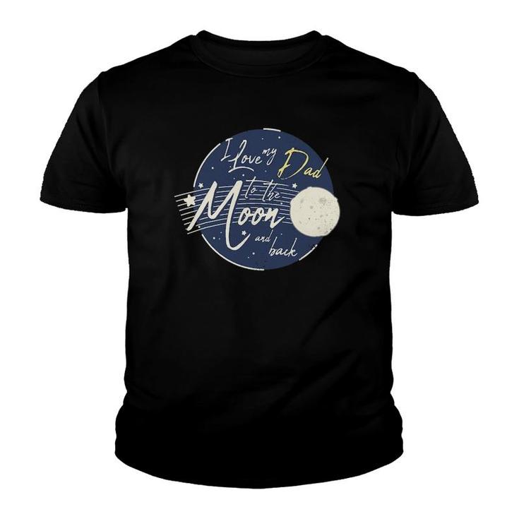 I Love My Dad To The Moon And Back Cute Youth T-shirt