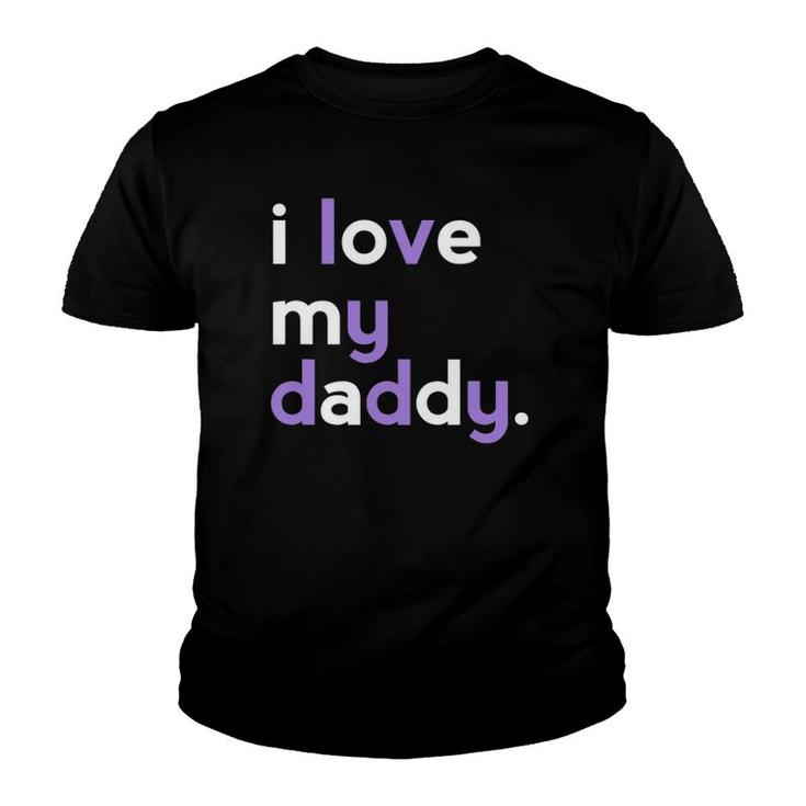 I Love My Daddy  Dad Girls Father's Day Gift Ideas Tee Youth T-shirt