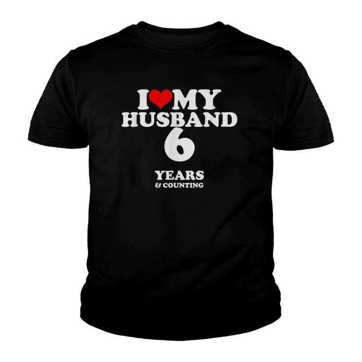 I Love My Husband, Married 6 Years 6Th Wedding Anniversary Youth T-shirt