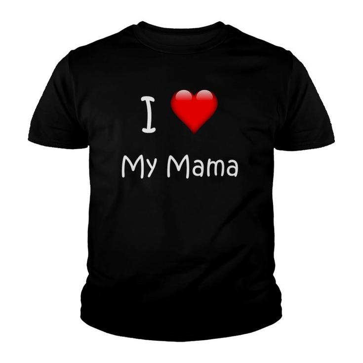 I Love My Mama Gift For Mommies, Mamas And Mother's Day Youth T-shirt