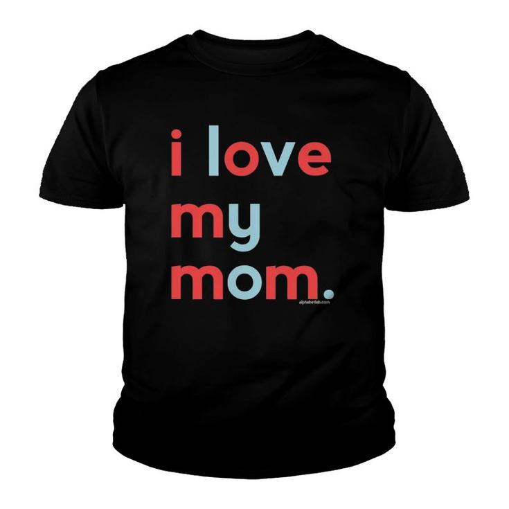 I Love My Mom  Mommy  Mothers Day Gifts Ideas Youth T-shirt