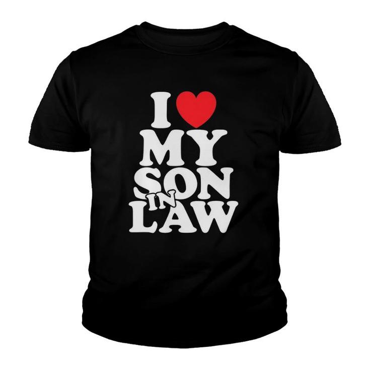 I Love My Son In Law Family Gift Mother Or Father In Law Youth T-shirt