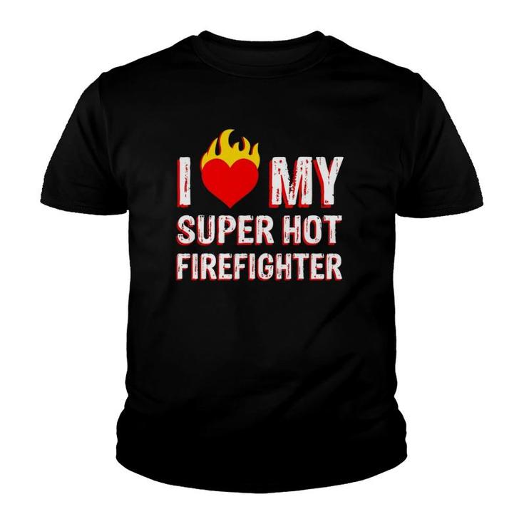 I Love My Super Hot Firefighter Valentine Firefighter's Wife Youth T-shirt