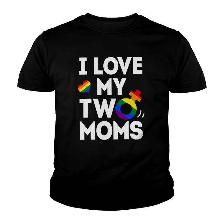 I Love My Two Moms Lesbianlgbt Pride Gifts For Kids Youth T-shirt