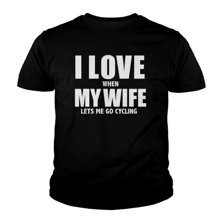 I Love My Wife When She Lets Me Go Cycling Funny Cycle Youth T-shirt