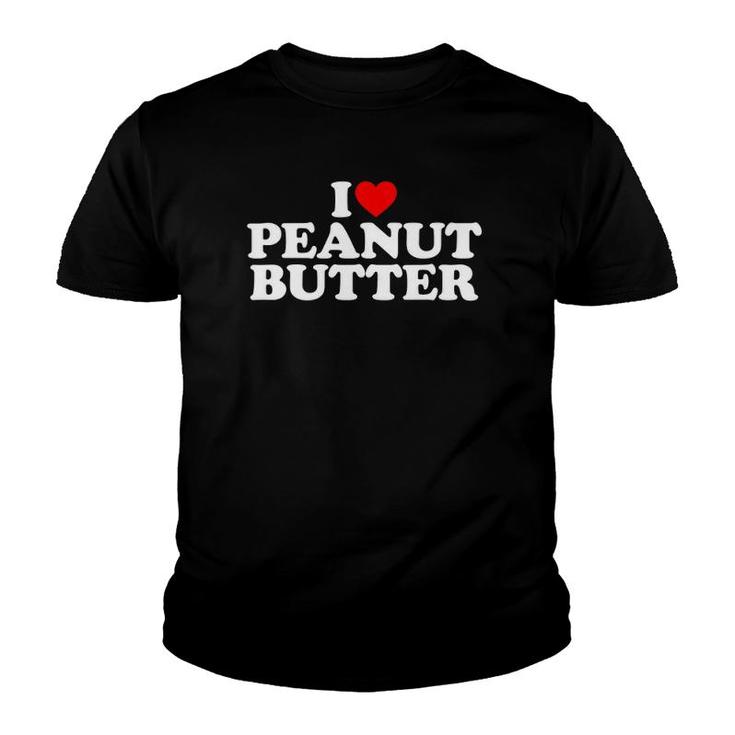 I Love Peanut Butter I Heart Peanut Butter Youth T-shirt