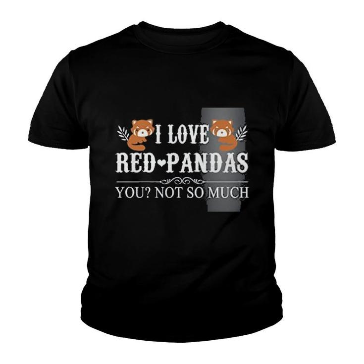 I Love Red Panda Quote And You Youth T-shirt
