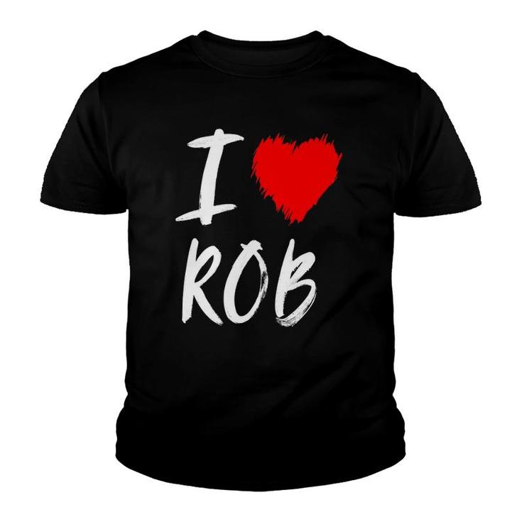 I Love Rob Husband Dad Son Grandson Boyfriend Red Heart Youth T-shirt